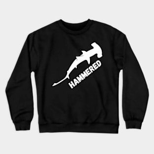 Hammered,  Funny Hammerhead Shark Tee - Shark Crewneck Sweatshirt